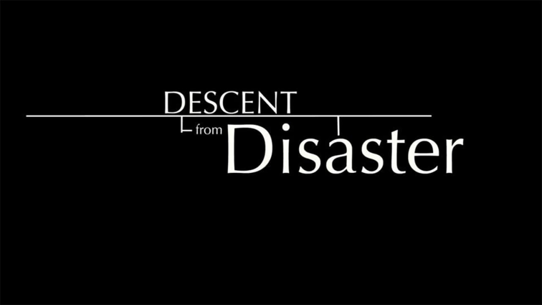 Descent from Disaster